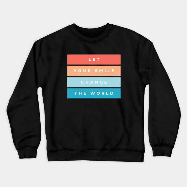 Let Your Smile Change The World Crewneck Sweatshirt by High Altitude